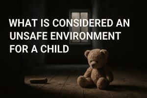 what-is-considered-an-unsafe-environment-for-a-child